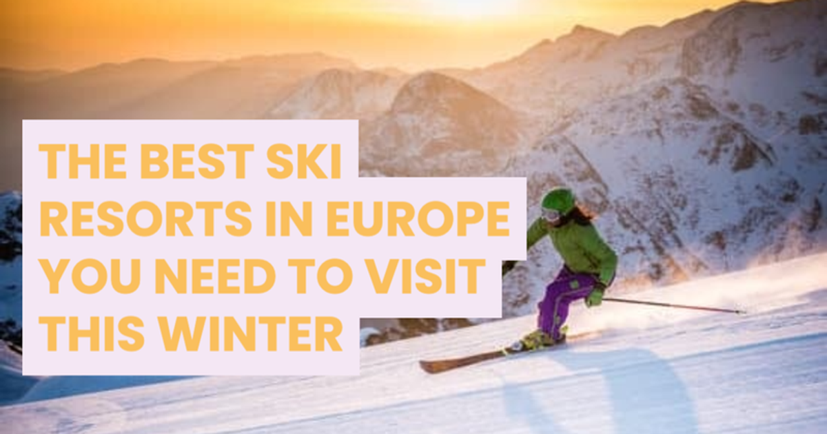 Blog | The Best Ski Resorts in Europe You Need to Visit This Winter